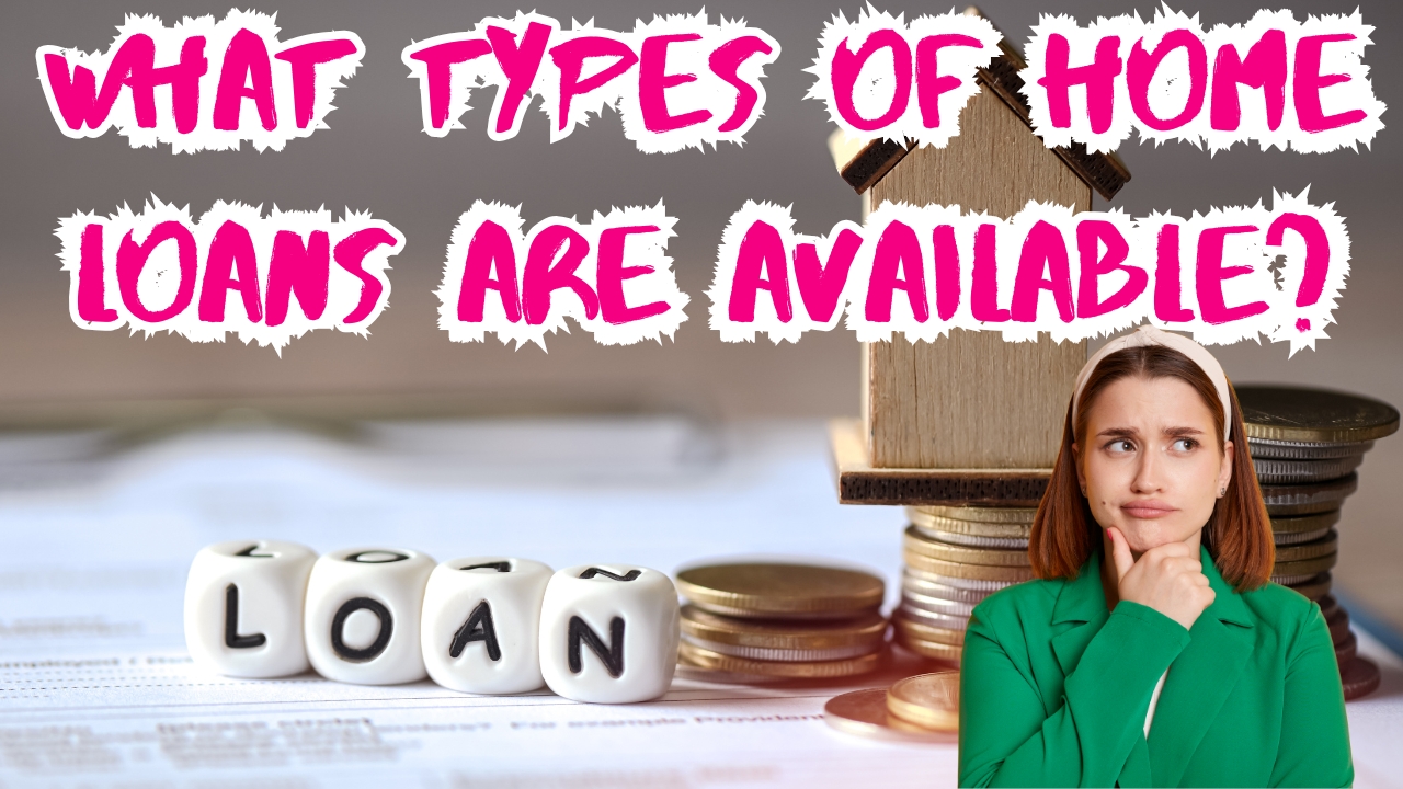 What types of home loans are available